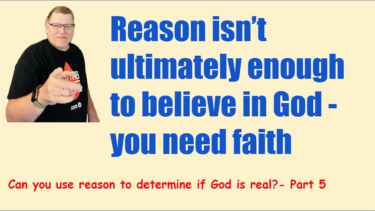 Can you reason your way to knowing if God is real? Part 5