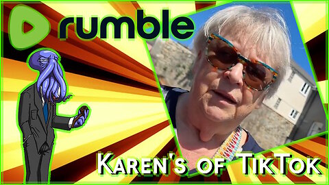 Karen's of TikTok [Rumble Exclusive]