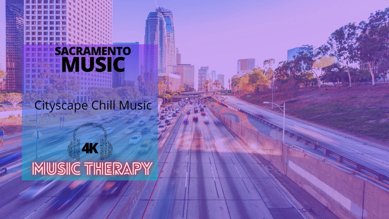 Sacramento Cityscape Chill Music - Relax and Take in Some Music Therapy