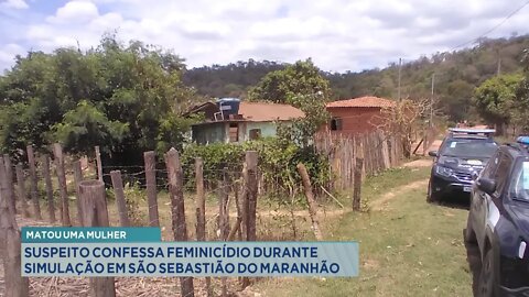 Matou uma Mulher: Suspeito confessa Feminicídio durante simulação em S. Sebastião do Maranhão.