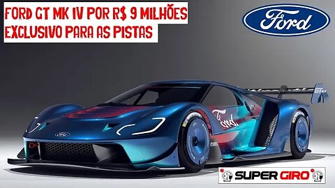 Ford GT Mk IV vendido por R$ 9 milhões, mas exclusivo para as pistas #CANALSUPERGIRO