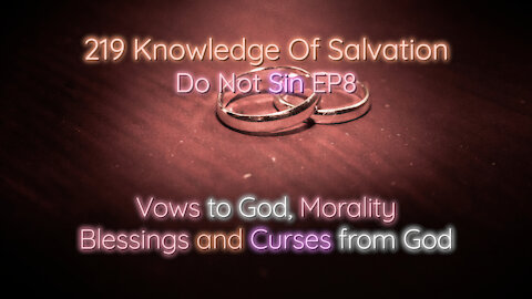 219 Knowledge Of Salvation - Do Not Sin EP8 - Vows to God, Morality, Blessings and Curses from God