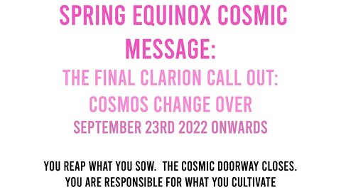 Spring Equinox Cosmic Energy Update Sept 2022 Last Clarion Call.