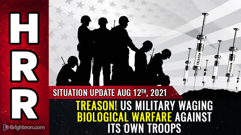 Situation Update, 8/12/21 - TREASON! US military waging biological warfare against its own troops