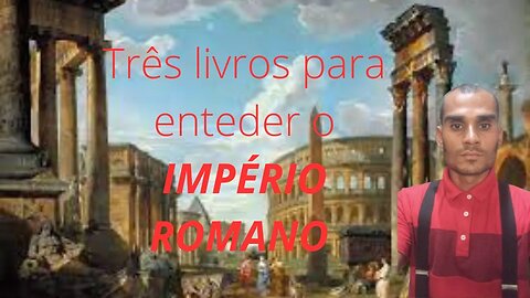 Três livros para começar a entender o Império romano