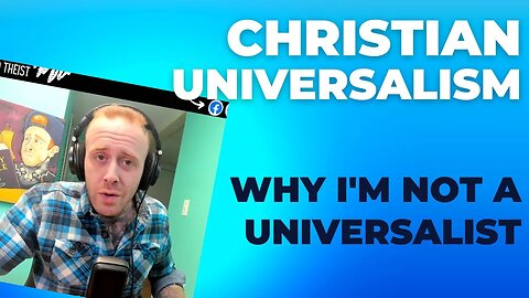 Christian Universalism | Debunking | Why I'm not a Universalist
