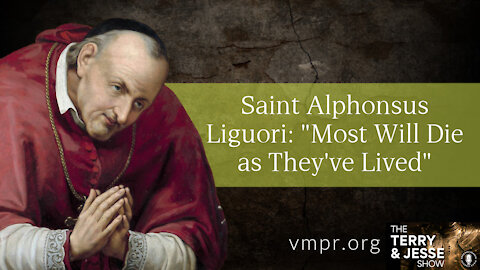 12 Oct 21, T&J: Saint Alphonsus Liguori: Most Will Die as They've Lived