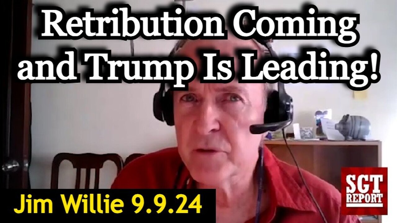 New Jim Willie: Retribution Coming and Trump Is Leading! September 10, 2024.