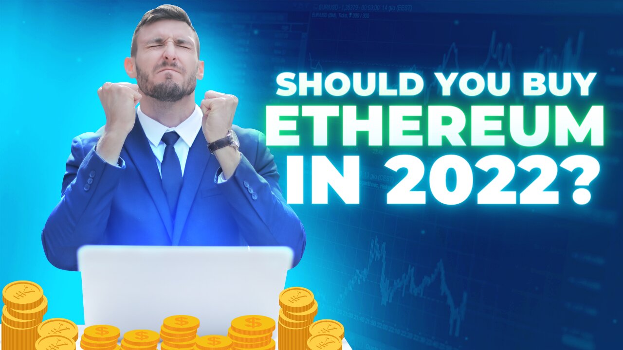 Should you buy ethereum in 2022?