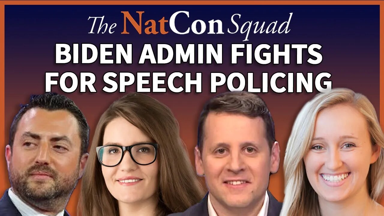 Biden Admin Fights for Speech Policing | The NatCon Squad | Episode 122