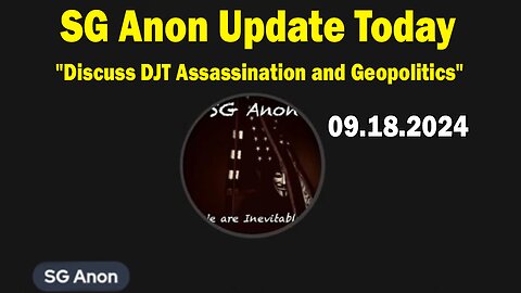 SG Anon Update Today Sep 18: "Discuss DJT Assassination and Geopolitics"