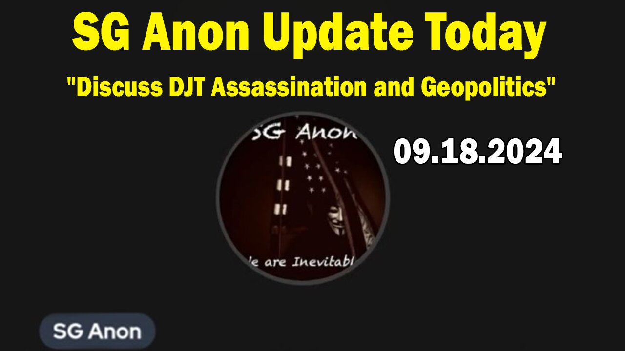 SG Anon Update Today Sep 18: "Discuss DJT Assassination and Geopolitics"
