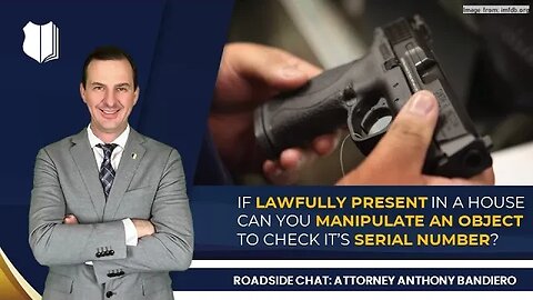Ep. #278: If lawfully present in a house can you manipulate an object to check it's serial number?