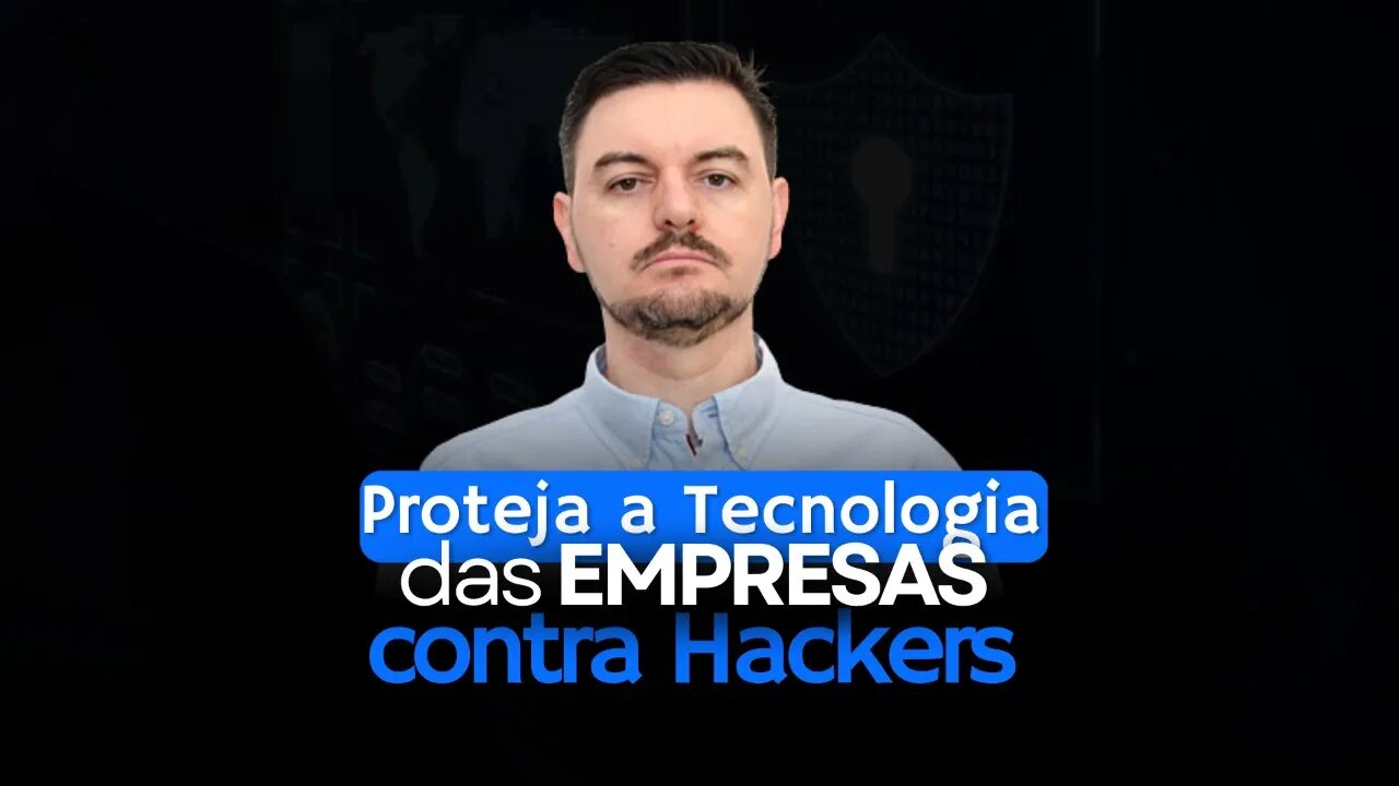 Entenda como você pode proteger a tecnologia das empresas, dos ataques hackers
