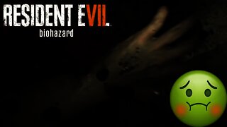 SO GROSS!!!!!!: Resident Evil 7 #3