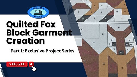 Quilted Fox Block Garment Creation - Part 1: Exclusive Project Series