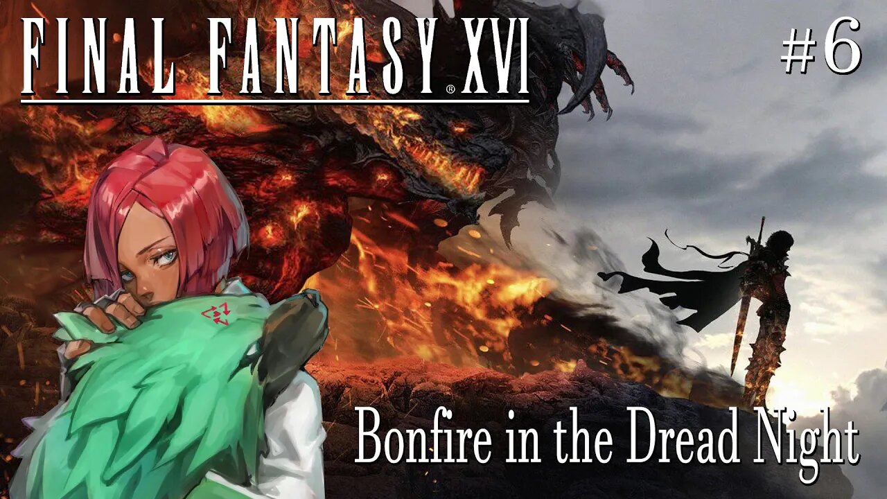 Final Fantasy XVI # 6 : Bonfire in the Dread Night