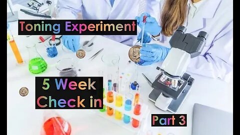 Toning Experiment Five Week Check in - Part 3