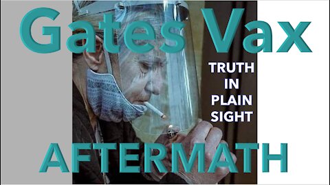 Gates' Vax Aftermath - Truth in Plain Sight