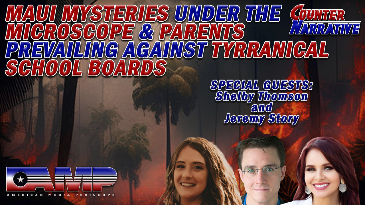 Maui Mysteries Under the Microscope & Parents Against Tyrannical Schools | Counter Narrative Ep. 94