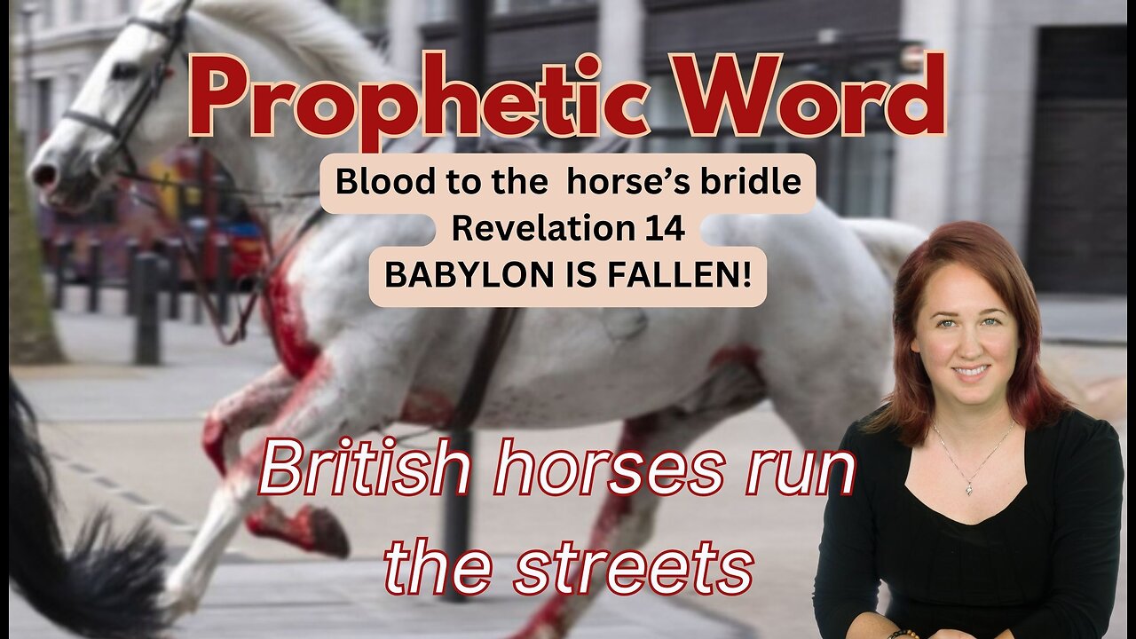 Prophetic Word; Omen; British Horses Run Loose; London Royal Family Alert