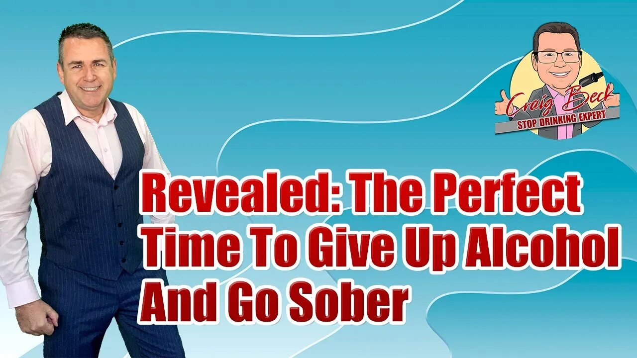 Revealed: The Perfect Time To Give Up Alcohol And Go Sober