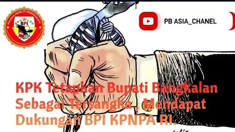 KPK Tetapkan Bupati Bangkalan Sebagai Tersangka Mendapat Dukungan BPI KPNPA RI #bangkalan