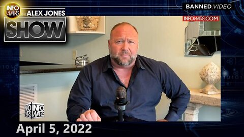 Globalists Scramble to Silence, Jail, Bankrupt ANY Resistance as World Awakens.. – ALEX JONES 4/5/22