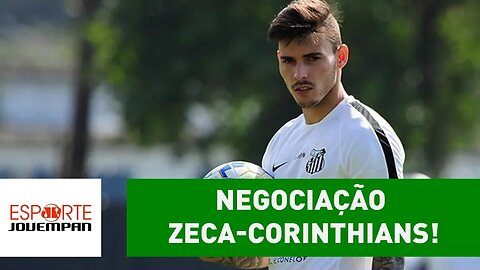 MELOU? Saiba DETALHES da negociação ZECA-Corinthians!