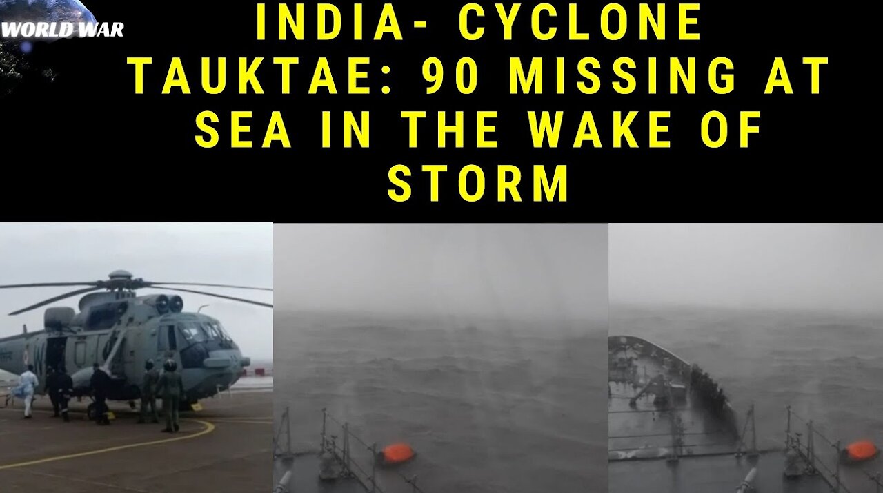 INDIA - Cyclone Tauktae: 90 missing at sea in the wake of storm | WorldWar