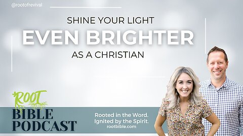 Shine Your Light Even Brighter as a Christian - Root Bible Podcast