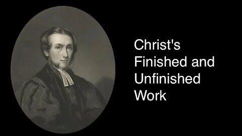 Christ's Finished and Unfinished Work – Alexander Maclaren