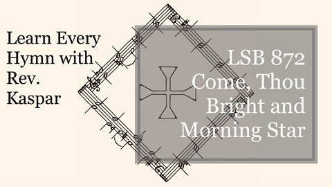 872 Come, Thou Bright and Morning Star ( Lutheran Service Book )