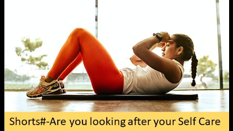 Are you looking after yourself but what about your self- care