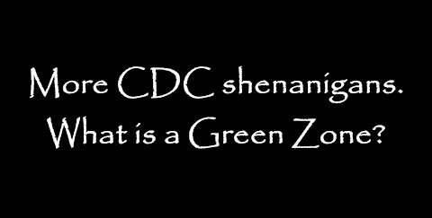 More CDC shenanigans. What is a Green Zone