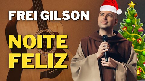 NOITE FELIZ - Frei Gilson | Como tocar no violão