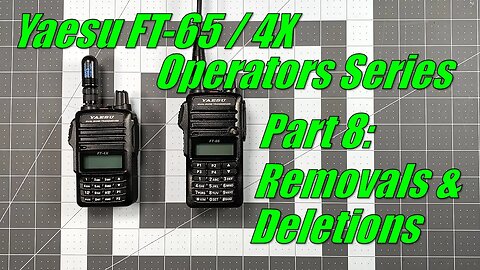 FT-65 / FT-4X Operators Series Part 8 - Removals and deletions