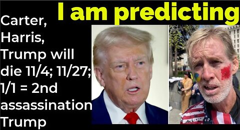 I am predicting: Carter, Harris, Trump will die 11/4, 11/27, 1/1 = 2ND ASSASSINATION ATTEMPT TRUMP