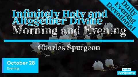 October 28 Evening Devotional | Infinitely Holy and Altogether Divine | Charles Spurgeon