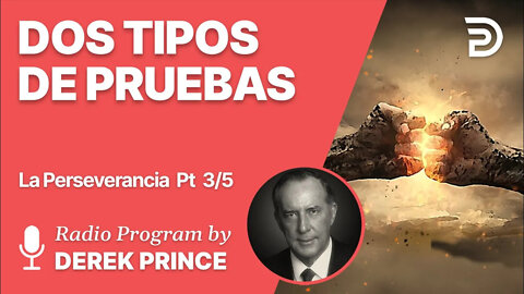 La Perseverancia Parte 3 de 5 - Dos Tipos de Pruebas - Derek Prince