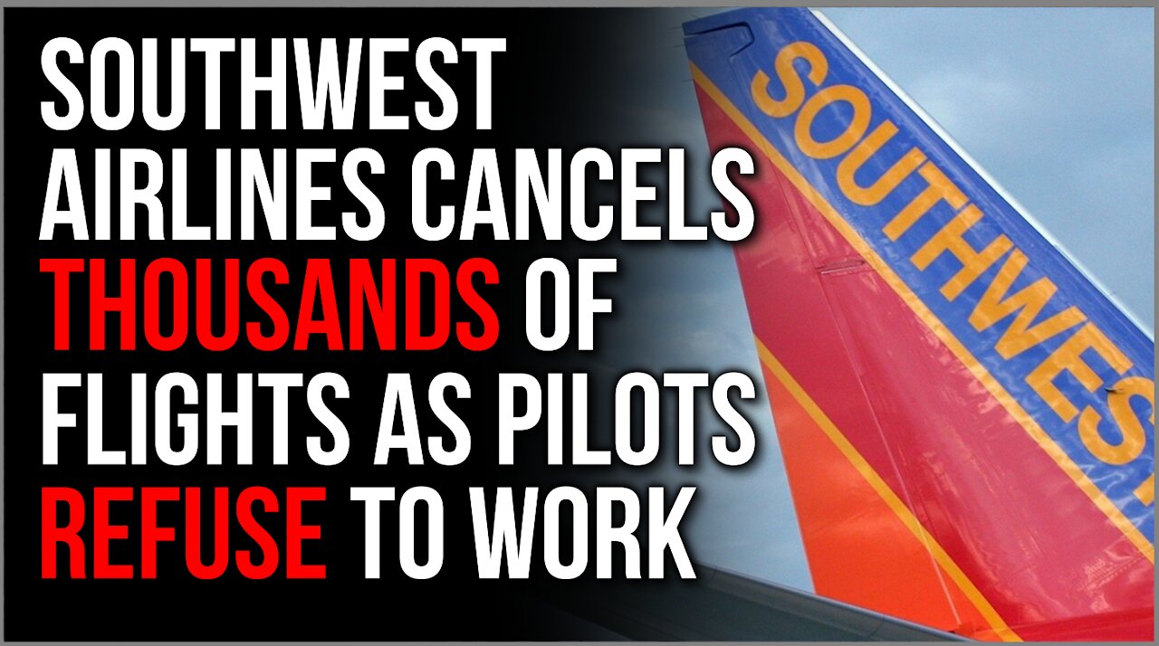 Southwest Cancels THOUSANDS Of Flights As Pilots Walk Out, Media Claim It's Not About Vax Mandates