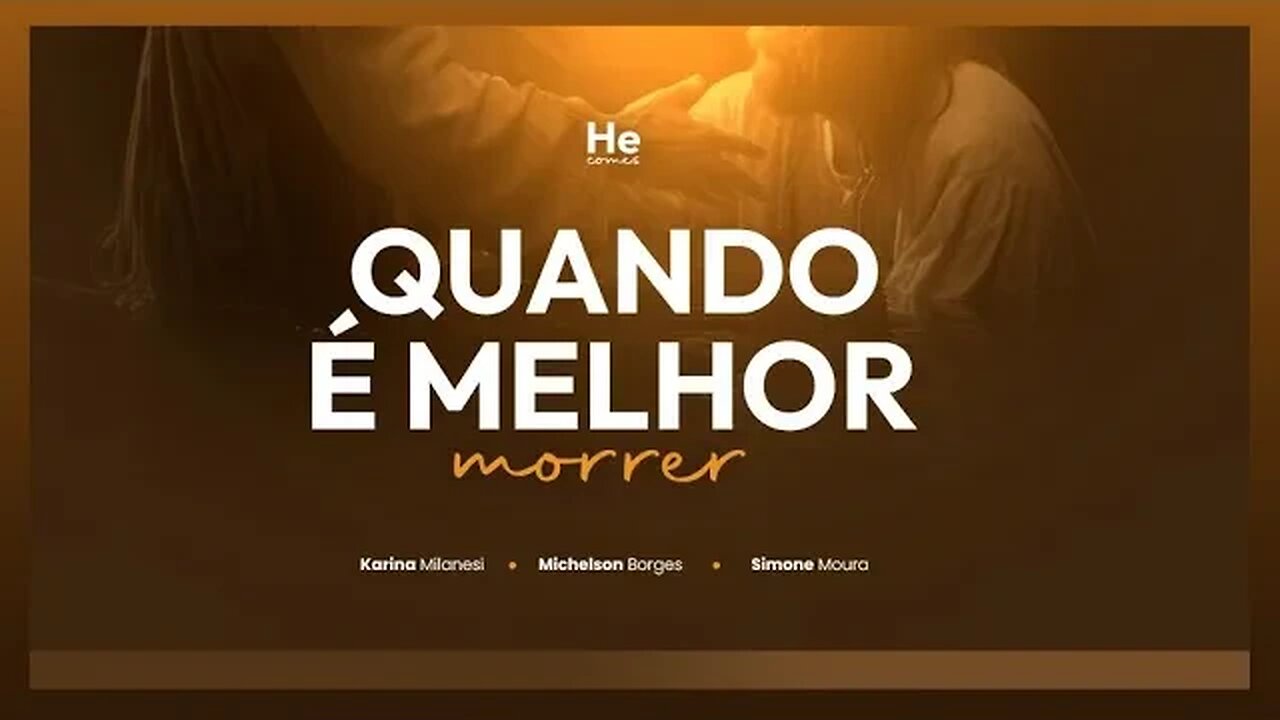 ESTUDO BÍBLICO HE COMES #9: Quando é melhor morrer
