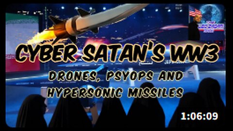 CYBER SATAN’S WW3 DRONES, PSYOPS AND HYPERSONIC MISSILES