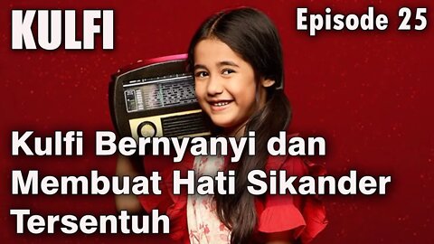 Sinopsis KULFI Episode 25 Tayang 11 Februari 2022 Kulfi Bernyanyi dan Membuat Hati Sikander Tersentu