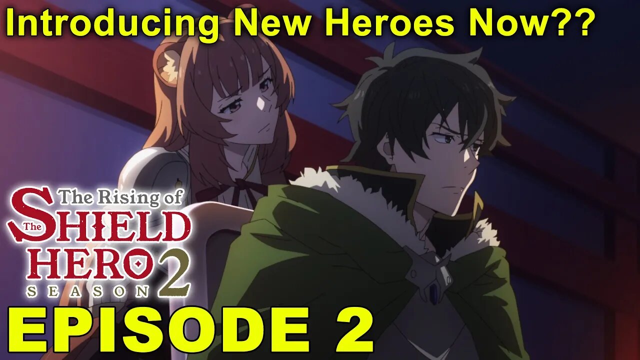 The Rising of the Shield Hero 2 - Episode 2 Impressions! Introducing new Heroes NOW?