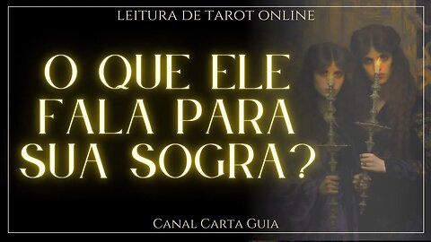 🤔 O QUE ELE FALA SOBRE VOCÊ PARA A MÃE DELE? 🧐 O QUE ELE DIZ PARA A SOGRA? LEITURA DE TAROT ✨️