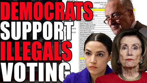 House Democrats SUPPORT giving ILLEGALS the right to vote in US Elections!