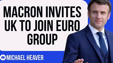 Macron Invites UK To JOIN Euro Group