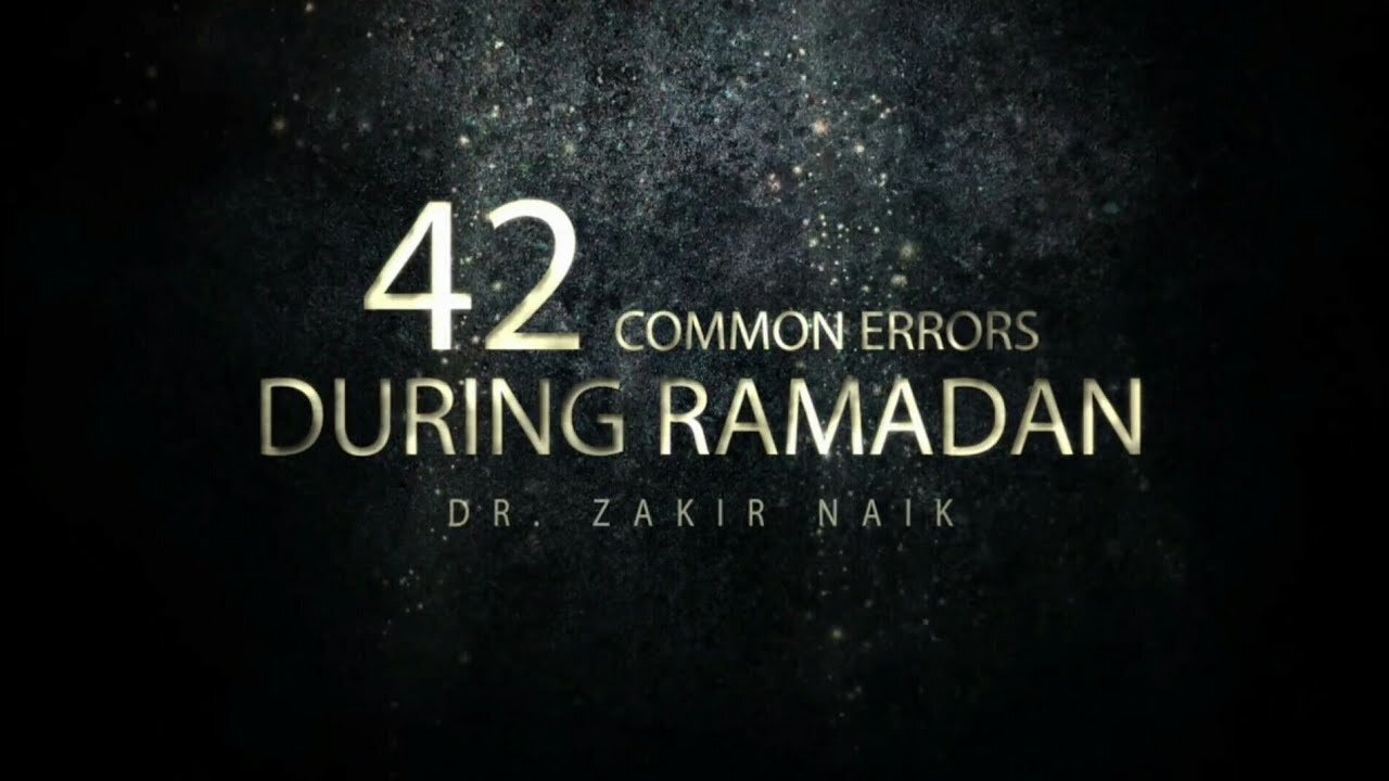 42 Common Mistakes In Ramadan - Dr. Zakir Naik