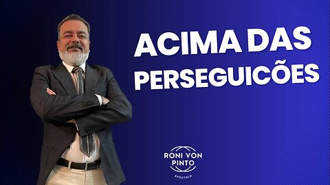 Acima das perseguições